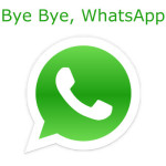 Bye Bye, WhatsApp